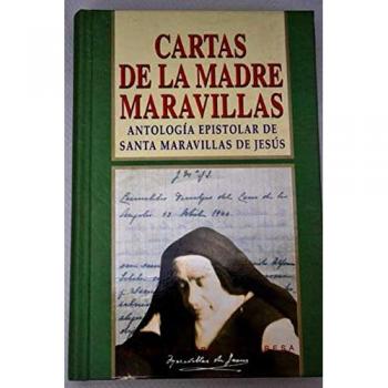 Cartas de la Madre Maravillas: Antología epistolar de Santa Maravillas de Jesús