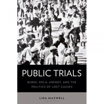 Public Trials: Burke, Zola, Arendt, and the Politics of Lost Causes