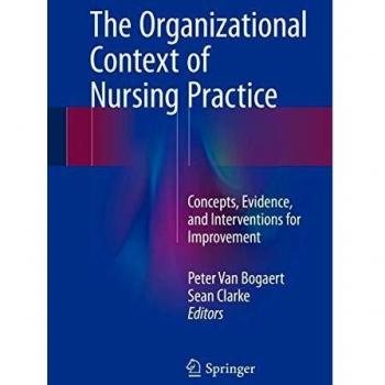 The Organizational Context of Nursing Practice: Concepts, Evidence, and Interventions for Improvement