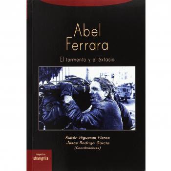 Abel Ferrara. El tormento y el éxtasis