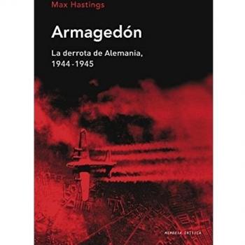 Armagedón: La derrota de Alemania, 1944-1945 - Max Hastings