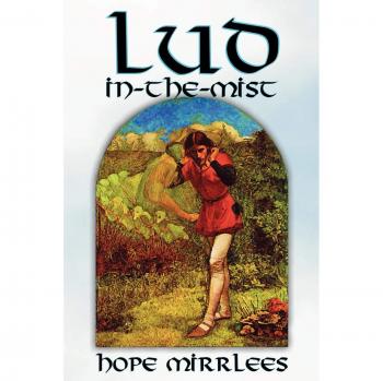 Lud-In-The-Mist: Epic Poetry Fiction Classic by Hope Mirrlees
