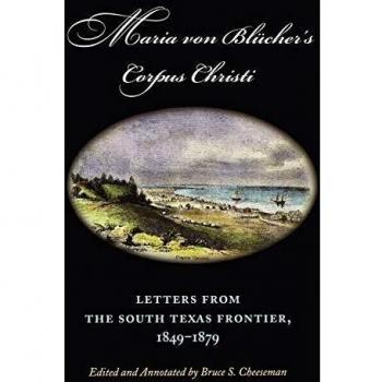 Maria Von Blücher's Corpus Christi: Letters from the South Texas Frontier, 1849-1879 (Volume 5)