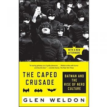 The Caped Crusade: Batman and the Rise of Nerd Culture