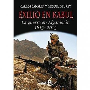 EXILIO EN KABUL. LA GUERRA EN AFGANISTÁN 1813-2013: La Guerra En Afghanistan, 1813-2013