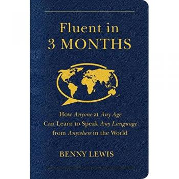 Fluent in 3 Months: Accelerated Language Learning Guide by Benny Lewis