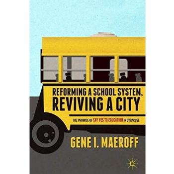 Reforming a School System, Reviving a City: The Promise of Say Yes to Education in Syracuse