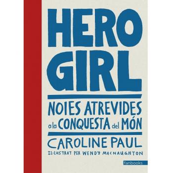 Hero Girl: Noies atrevides a la conquesta del món - Caroline Paul