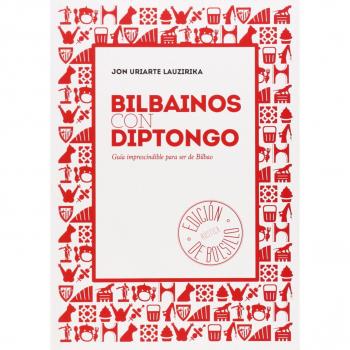 Bilbainos Con Diptongo. Guía Imprescindible Para Ser De Bilbao