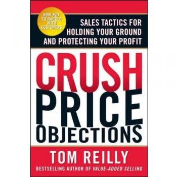 Crush Price Objections: Sales Tactics For Holding Your Ground And Protecting Your Profit