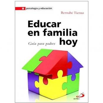 Educar en familia hoy: Guía para padres: 17 - Bernabé Tierno Jiménez