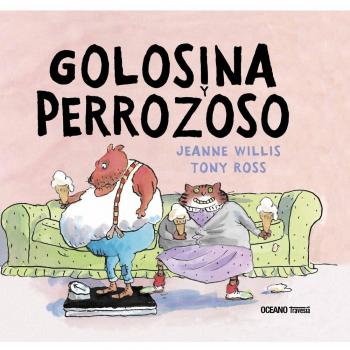 Golosina y Perrozoso: Una gata muy golosa y un can verdaderamente perezoso - Willis, Jeanne; Ross, Tony