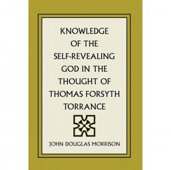 Knowledge of the Self-Revealing God: Insights from Thomas Forsyth Torrance - Paperback Edition