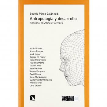 Antropología y desarrollo: Discurso, prácticas y actores - Beatriz (ed.) Pérez Galán