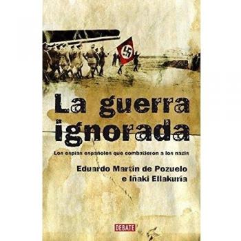 La guerra ignorada: Los espías españoles que combatieron a los nazis