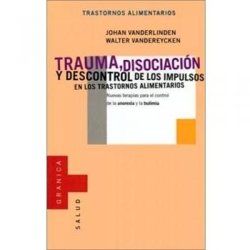 Trauma, disociacion y descontrol de los impulsos en transtornos alimen