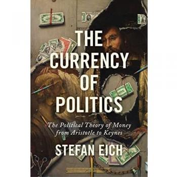 The Currency of Politics: A Comprehensive Analysis of Political Monetary Theory from Aristotle to Keynes