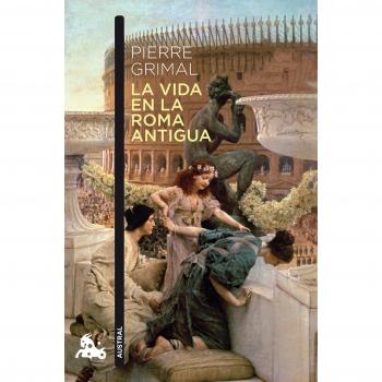 La vida en la Roma antigua - Pierre Grimal