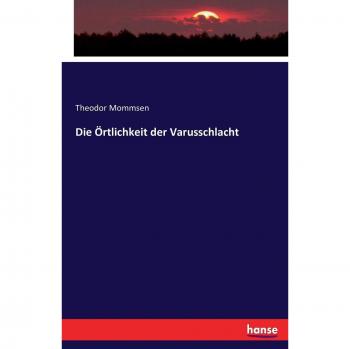 The Location of the Varus Battle: A Historical Analysis by Theodor Mommsen