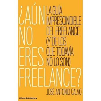 Aun no eres freelance: La guía imprescindible para el freelance