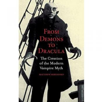 From Demons to Dracula: The Creation of the Modern Vampire Myth