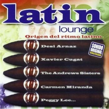 Latin Lounge - The Bob Crosby Xavier Cugat Tex Beneke Peggy Lee Carmen Miranda Buddy Clark Desi Arnaz Vv.aa. Andrews Sisters