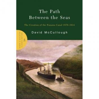 The Path Between the Seas: The Creation of the Panama Canal, 1870-1914