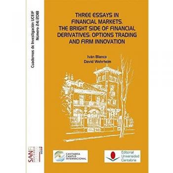 THREE ESSAYS IN FINANCIAL MARKETS. THE BRIGHT SIDE OF FINANCIAL DERIVATES: OPTIONS TRADING AND FIRM: 242