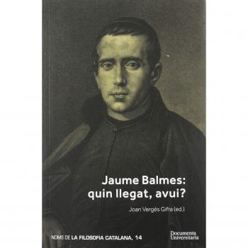 Jaume Balmes. Quin llegat, avui? - Roviró Alemany, Ignasi/cuscó Clarasó, Joan/miró I Comas, Abel/alcoberro Pericay, Ramon/vilanou Torra