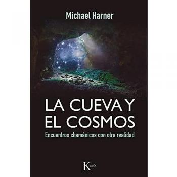 La cueva y el cosmos: Encuentros chamánicos con otra realidad - Michael Harner