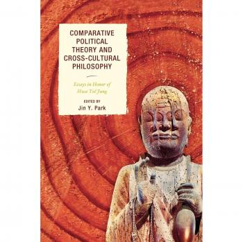 Comparative Political Theory and Cross-Cultural Philosophy: Essays in Honor of Hwa Yol Jung - Academic Collection