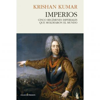Imperios: Cinco regímenes imperiales que moldearon el mundo - KUMAR, KRISHAN