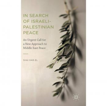 In Search of Israeli-Palestinian Peace: An Urgent Call for a New Approach to Middle East Peace
