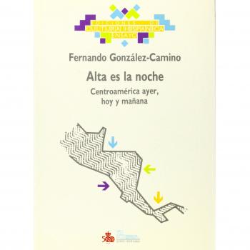 ALTA ES LA NOCHE : CENTROAMERICA AYER, HOY Y MAÑANA