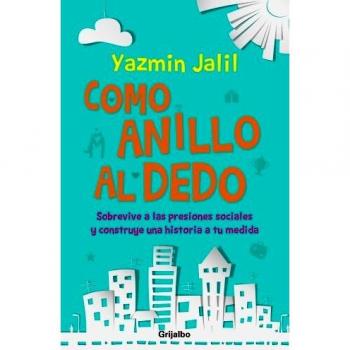 Como anillo al dedo / Like a glove: Sobrevive a las presiones sociales y construye una historia a tu medida / Survive Social Pressures and Builds a Story That Fits You