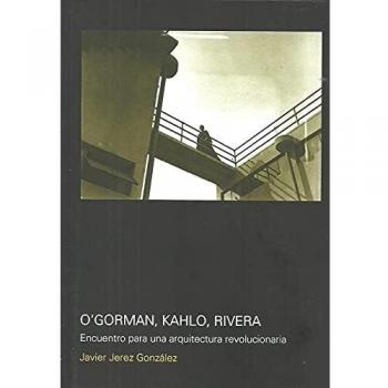 O'gorman, Kahlo, Rivera