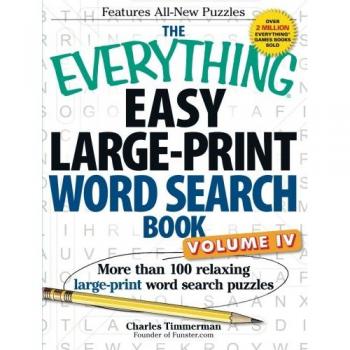 The Everything Easy Large-Print Word Search Book, Volume Iv: More Than 100 Relaxing Large-Print Word Search Puzzles: Volume 4