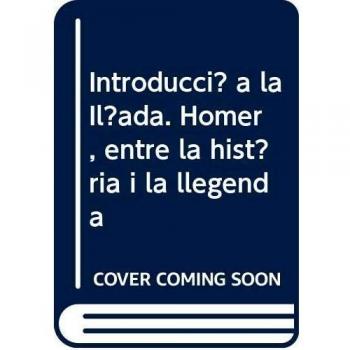 Introducció a la Ilíada. Homer, entre la història i la llegenda: 368