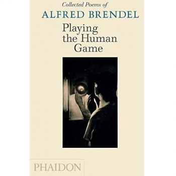Playing The Human Game: Collected Poems of Alfred Brendel