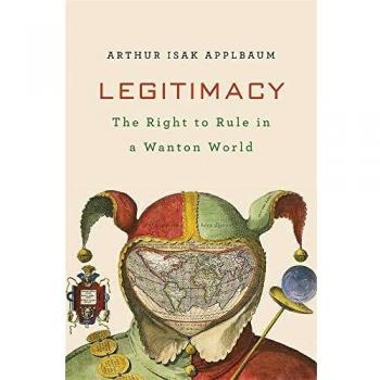 Legitimacy: The Right to Rule in a Wanton World