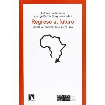 Regreso Al Futuro. Cultura Y Desarrollo En África