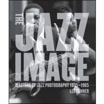 The Jazz Image: Masters of Jazz Photography