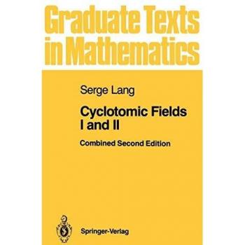 Cyclotomic Fields I & II: Comprehensive Second Edition for Advanced Mathematics