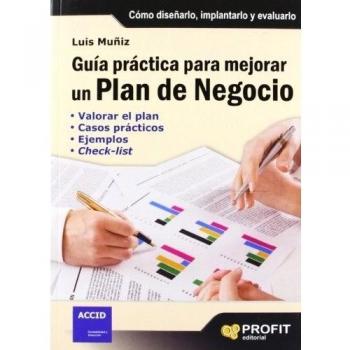 Guía práctica para mejorar un plan de negocio: Cómo diseñarlo, implantarlo y evaluarlo