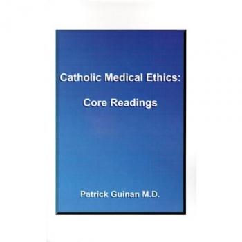 Catholic Medical Ethics: Essential Readings by Ted Jagielo