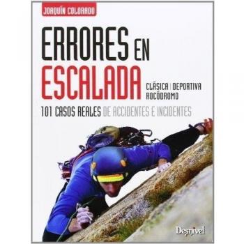 Errores En Escalada. 101 Casos Reales De Accidentes E Incidentes