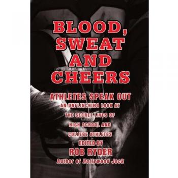 Blood, Sweat and Cheers: Athletes Speak Out - Inspirational Sports Stories
