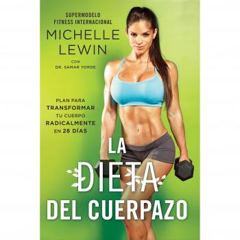 La Dieta del Cuerpazo: Plan Para Transformar Tu Cuerpo Radicalmente En 28 Días