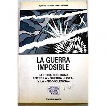 Guerra imposible: ética cristiana entre guerra justa y no-violencia