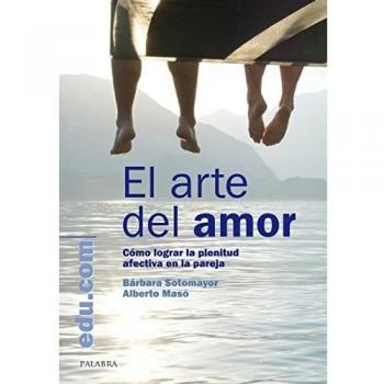 El arte del amor: Cómo lograr la plenitud afectiva en la pareja